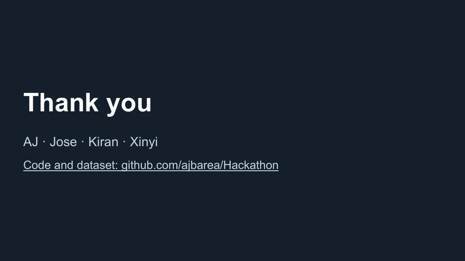 Thank you. AJ · Jose · Kiran · Xinyi. Code and dataset: github.com/ajbarea/Hackathon.
